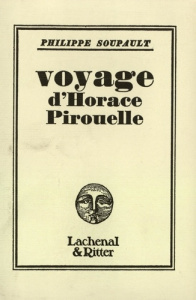 Voyage d'Horace Pirouelle - Soupault Philippe