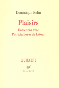 Plaisirs. Entretiens - Rolin Dominique ; Boyer de Latour Patricia