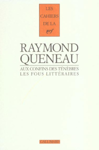 Aux confins des ténèbres. Les fous littéraires du XIXe siècle - Queneau Raymond