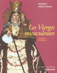 Les Vierges miraculeuses. Légendes et rituels - Albert-Llorca Marlène