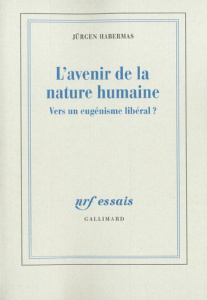 L'avenir de la nature humaine. Vers un eugénisme libéral ? - Habermas Jürgen