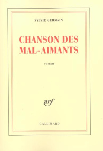 Chanson des mal-aimants - Germain Sylvie
