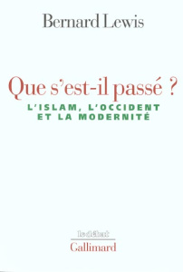 Que s'est-il passé ? L'Islam, l'Occident et la modernité - Lewis Bernard