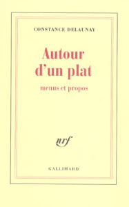 Autour d'un plat. Menus et propos - Delaunay Constance