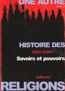 Une autre histoire des religions. Tome 2, Savoirs et pouvoirs - Vallet Odon