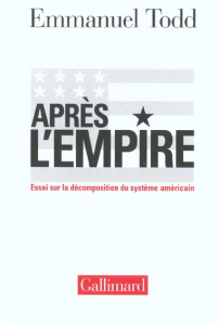 Après l'empire. Essai sur la décomposition du système américain - Todd Emmanuel