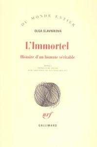 L'immortel. Histoire d'un homme véritable - Slavnikova Olga - Zeytounian-Beloüs Christine