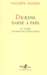 Dickens, barbe à papa. Et autres nourritures délectables - Delerm Philippe