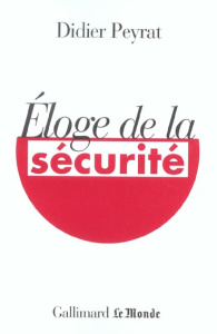 Eloge de la sécurité - Peyrat Didier