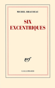 Six excentriques - Braudeau Michel