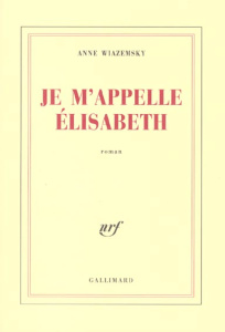 Je m'appelle Elisabeth - Wiazemsky Anne