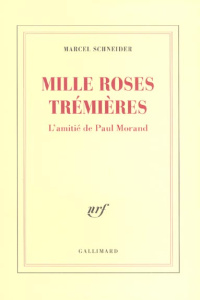 Mille roses trémières. L'amitié de Paul Morand - Schneider Marcel