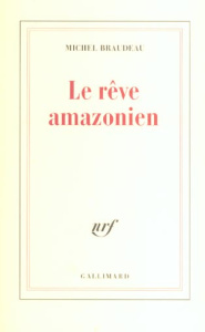 Le rêve amazonien - Braudeau Michel