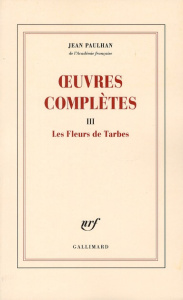 Oeuvres complètes. Tome 3, Les Fleurs de Tarbes - Paulhan Jean ; Baillaud Bernard
