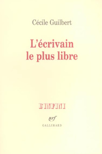 L'écrivain le plus libre - Guilbert Cécile