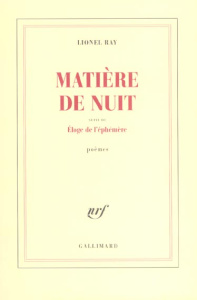 Matière de nuit suivi de Eloge de l'éphémère - Ray Lionel
