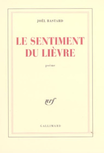 Le sentiment du lièvre. Poème - Bastard Joël
