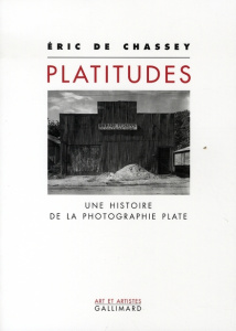 Platitudes. Une histoire de la photographie plate - Chassey Eric de