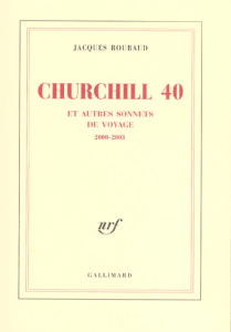 Churchill 40 et autres sonnets de voyage. 2000-2003 - Roubaud Jacques