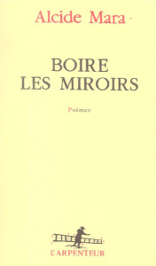 Boire les miroirs - Mara Alcide