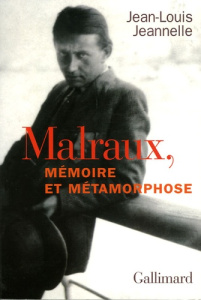 Malraux, mémoire et métamorphose - Jeannelle Jean-Louis