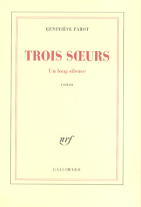 Trois soeurs. Un long silence - Parot Geneviève