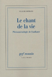 Le chant de la vie. Phénoménologie de Faulkner - Romano Claude