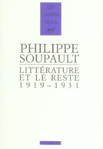 Littérature et le reste. 1919-1931 - Soupault Philippe ; Lachenal Lydie ; Egger Anne