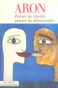 Penser la liberté, penser la démocratie - Aron Raymond ; Baverez Nicolas