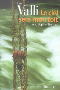 Le ciel sera mon toit - Valli Eric ; Troubac Sophie