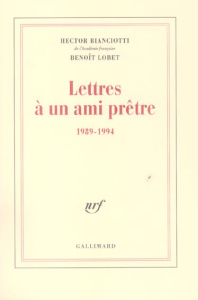 Lettres à un ami prêtre (1989-1994) - Bianciotti Hector ; Lobet Benoît ; Ceccatty René d