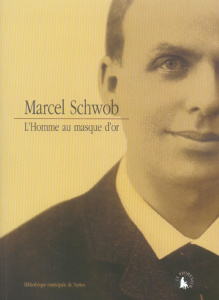 Marcel Schwob. L'homme au masque d'or - Allain Patrice ; Fabre Bruno ; Gauthier Bernard ;