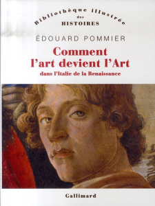 Comment l'art devient l'Art . Dans l'Italie de la Renaissance - Pommier Edouard