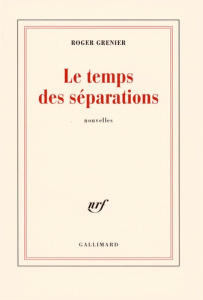 Le temps des séparations - Grenier Roger