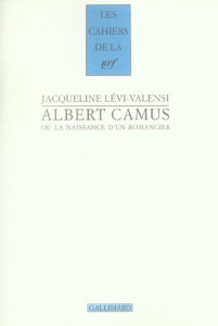 Albert Camus ou La naissance d'un romancier (1930-1942) - Lévi-Valensi Jacqueline