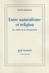 Entre naturalisme et religion. Les défis de la démocratie - Habermas Jürgen ; Bouchindhomme Christian ; Dupeyr