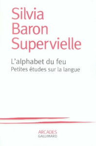 L'alphabet du feu. Petites études sur la langue - Baron Supervielle Silvia