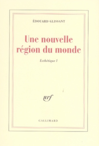 Esthétique. Tome 1, Une nouvelle région du monde - Glissant Edouard