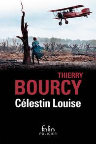 Célestin Louise, flic et soldat dans la guerre de 14-18. La cote 512 ; L'arme secrète de Louis Renau - Bourcy Thierry
