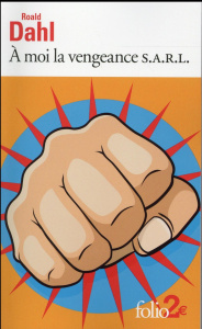 A moi la vengeance SARL. Suivi de Madame Bixby et le manteau du Colonel - Dahl Roald