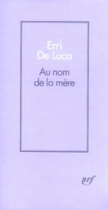 Au nom de la mère - De Luca Erri ; Valin Danièle