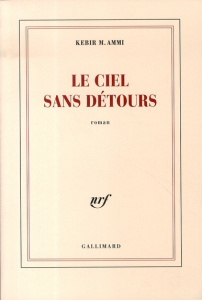 Le ciel sans détours - Ammi Kebir Mustapha