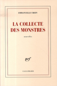La collecte des monstres - Urien Emmanuelle