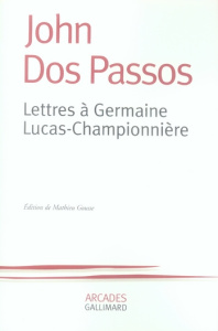 Lettres à Germaine Lucas-Championnière - Dos Passos John ; Gousse Mathieu