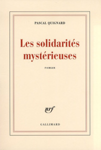 Les solidarités mystérieuses - Quignard Pascal