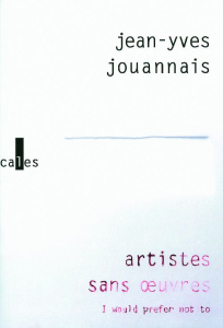 Artistes sans oeuvres - Jouannais Jean-Yves,Vila-Matas Enrique