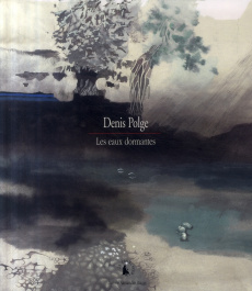 Les eaux dormantes - Polge Denis ; Mauriès Patrick ; Lalanne Francois-X