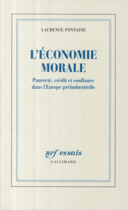L'économie morale. Pauvreté, crédit et confiance dans l'Europe préindustrielle - Fontaine Laurence