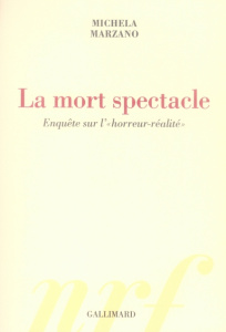 Nouveaux spectacles de la mort. Enquête sur l'"horreur-réalité" - Marzano Maria Michela