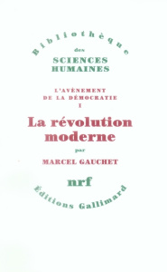 L'avènement de la démocratie. Tome 1, La révolution moderne - Gauchet Marcel